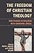 The Freedom of Christian Theology: New Studies in Dialogue with Eberhard Jüngel (Studies in Dialectical Theology)
