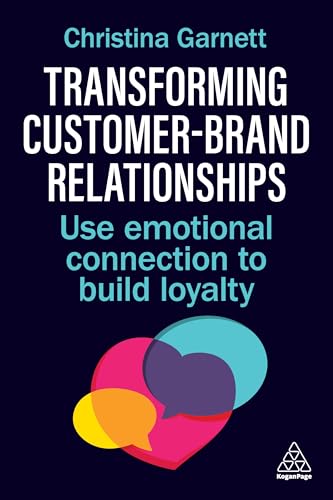 Transforming Customer–Brand Relationships: Use Emotional Connection To Build Loyalty (Paperback)