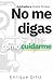 No Me Digas Cómo Cuidarme: ...