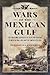 Wars of the Mexican Gulf: T...