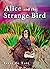 Alice and the Strange Bird
