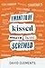 I want to be kissed while I'm being screwed by David Clements