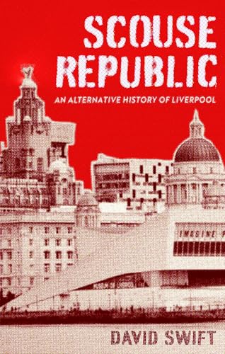 Scouse Republic: An Alternative History of Liverpool (Kindle Edition)