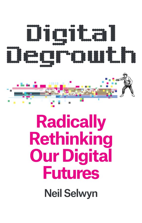 Digital Degrowth: Radically Rethinking our Digital Futures (Paperback)