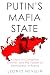 Putin's Mafia State: A Story of Corruption, Control, and the Failure of Democracy in Russia