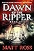 Dawn of the Ripper: Book One (The Ripper — five years before Whitechapel: the beginning)
