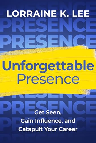 Unforgettable Presence: Get Seen, Gain Influence, and Catapult Your Career (Hardcover)