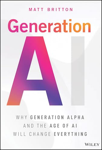 Generation AI: Why Generation Alpha and the Age Of AI Will Change Everything (Hardcover)