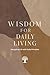 Wisdom for Daily Living: Na...
