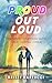 Proud Out Loud by Kristi Martucci
