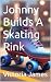 Johnny Builds A Skating Rink
