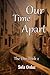 Our Time Apart (The One Boo...