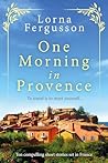 One Morning in Provence by Lorna Fergusson