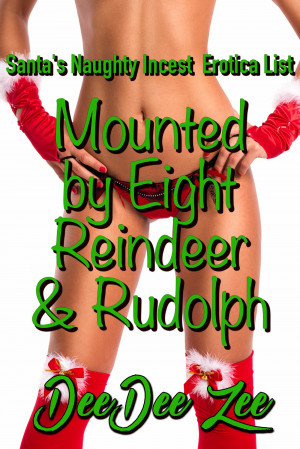 Mounted by Eight Reindeer & Rudolph: Santa's Naughty Incest Erotica List (ebook)