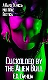 Cuckolded by the Alien Bull: A Dark Dubcon Hot Wife Erotica (Deep Space Crimes, #5)