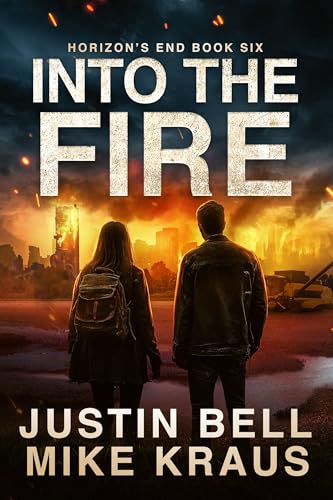 Into the Fire: Horizon's End Book 6: (A Post-Apocalyptic Survival Thriller)
