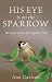 HIS EYE IS ON THE SPARROW: ...