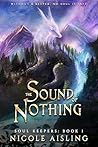 The Sound of Nothing by Nicole Aisling The Sound of Nothing by Nicole Aisling