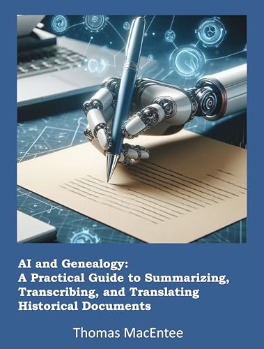 AI and Genealogy: A Practical Guide to Summarizing, Transcribing, and Translating Historical Documents (Kindle Edition)