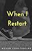 When I Restart