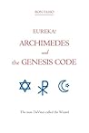 Eureka! Archimedes and the Genesis Code: The Man DaVinci Called the Wizard