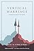 Vertical Marriage: A Godward Preparation for Life Together