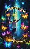 A Misplaced Soul by Gary Butler A Misplaced Soul by Gary Butler