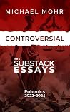 Book cover for Controversial: The Substack Essays : Polemics, 2022-2024