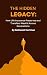 The Hidden Legacy - How Lif...