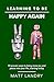 Learning to be Happy Again:...