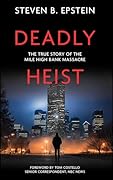 Deadly Heist: The True Story of the Mile High Bank Massacre