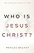 Woh is Jesus Christ? by Marcos Brunet