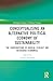 Conceptualising an Alternative Political Economy of Sustainability (Routledge Frontiers of Political Economy)