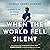 When the World Fell Silent