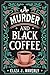 A Murder and Black Coffee: A Cozy Murder Mystery