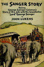 The Sanger Story: Being George Sanger Coleman's Story of his Life with his Grandfather 'Lord' George Sanger
