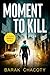 Moment to Kill by Barak Chacoty Moment to Kill by Barak Chacoty