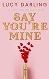 Say You're Mine by Lucy Darling