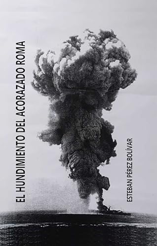 El hundimiento del acorazado Roma: La última batalla del Reino de Italia (Spanish Edition)