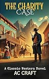 The Charity Case: A Classic Western Novel