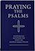 Praying the Psalms, experiencing scripture-fed spirit-led wor... by Daniel Henderson
