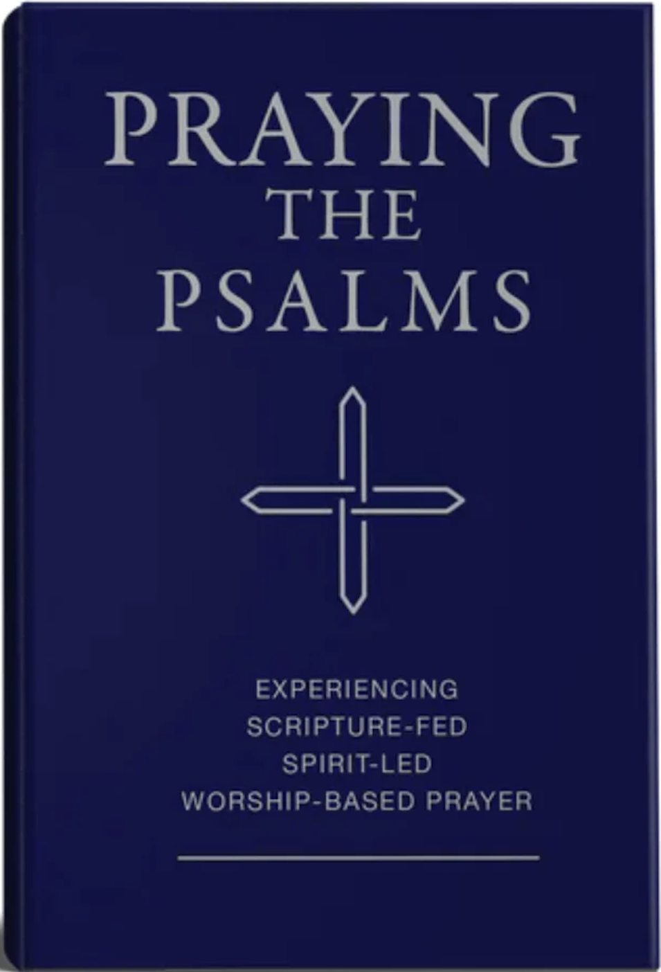 Praying the Psalms, experiencing scripture-fed spirit-led worship-based prayer, volumes 1-5, Psalms 1-150 (Hardcover)
