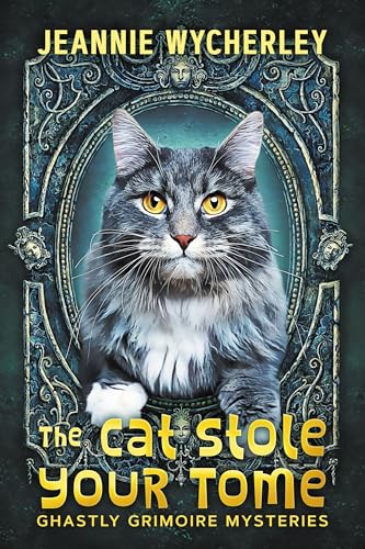 The Cat Stole Your Tome (Ghastly Grimoire Mysteries #1)