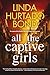 All the Captive Girls by Linda Hurtado Bond All the Captive Girls by Linda Hurtado Bond