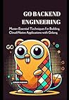 Go Backend Engineering: Master Essential Techniques for Building Cloud-Native Applications with Golang (Backend Engineering Books) Go Backend Engineering: Master Essential Techniques for Building Cloud-Native Applications with Golang (Backend Engineering Books)