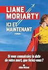 Ici et maintenant by Liane Moriarty