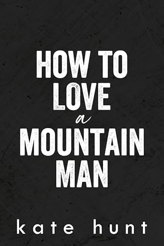 How to Love a Mountain Man (Infatuated Book 3)
