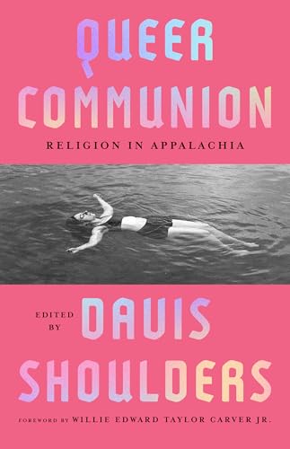 Queer Communion: Religion in Appalachia (Appalachian Futures: Black, Native, and Queer Voices)