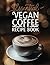 Essential Vegan Coffee Reci...