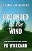 Grounded in the Wind by P.D. Workman